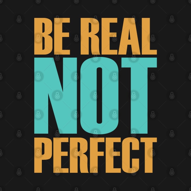 be real not perfect by AjiartD