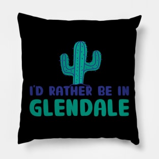 I'd rather be in Glendale Arizona Pillow