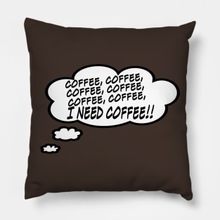 I Need Coffee!!! Pillow