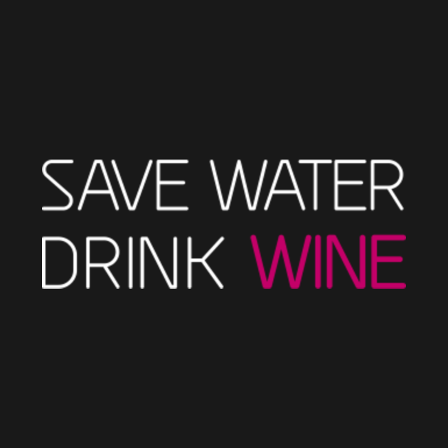 Disover Save Water Drink Wine - Save Water Drink Wine - T-Shirt
