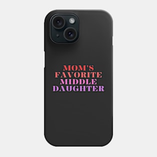 mom's favorite middle daughter Phone Case