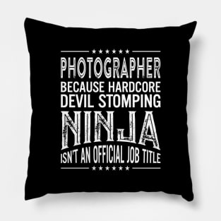 Photographer Because Hardcore Devil Stomping Ninja Isn't An Official Job Title Pillow