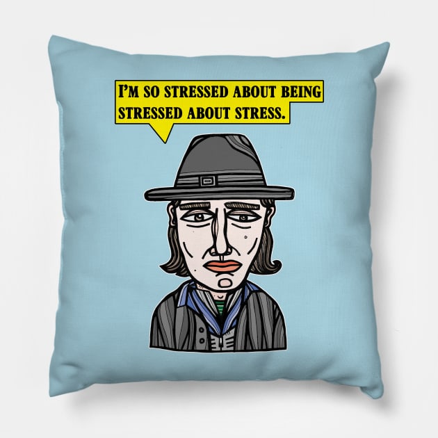 "I'm so stressed about being stressed about stress." Pillow by The BuddaKats