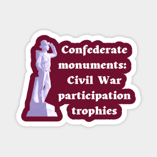 Confederate Monuments: Civil War Participation Trophies Magnet