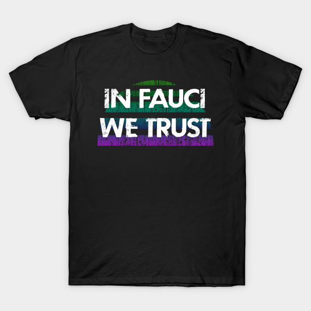 Discover In dr Anthony Fauci we trust. Science not morons. Save America, stop Trump. True patriots wear masks. Trump lies matter. Help flatten the curve. Wear your face mask 2020 - Dr Fauci - T-Shirt