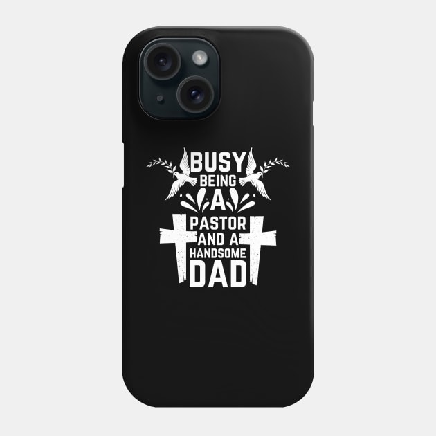 Busy Being A Pastor and A Handsome Dad Phone Case by NICHE&NICHE