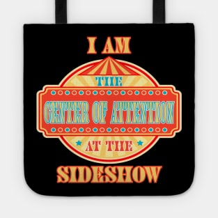 Center of Attention at the Sideshow  - Unique, Special, Freak Tote