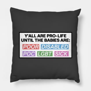 Pro Life Until The Babies Are... - Pro Choice Pillow