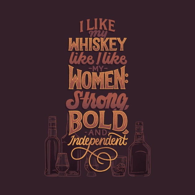 Like My Whiskey Like I Like My Women by polliadesign