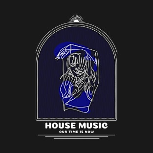 House Music - Our Time is Now T-Shirt