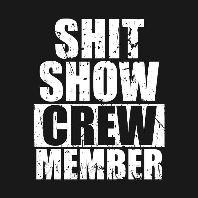 Shit Show Crew Member Funny by artbooming