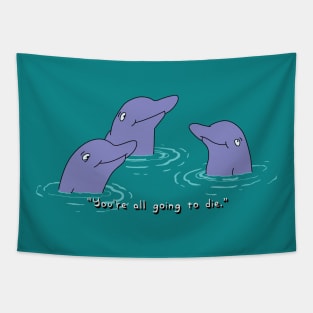 You're All Going to Die Dolphins Tapestry