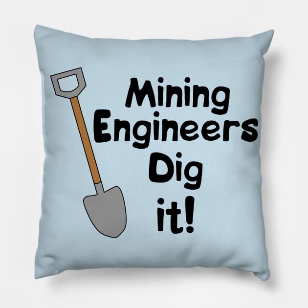 Mining Engineers Dig It Pillow by Barthol Graphics