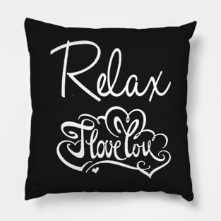 Relax I love you too much shirt Pillow