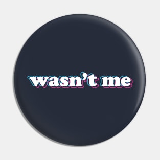 wasn't me Pin