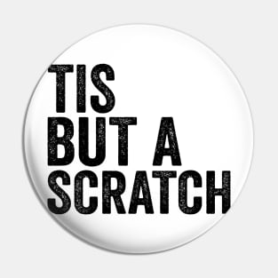 Tis But a Scratch - Text Style Black Font Pin