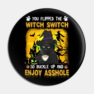 Black Cat you flipped the switch switch so buckle up and enjoy asshole halloween Pin