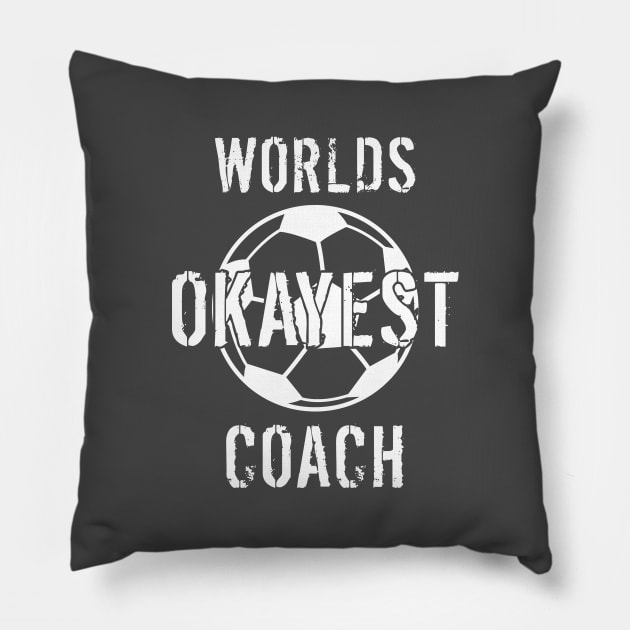 Worlds Okayest Soccer Coach Gift Pillow by LaurenElin