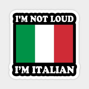 Im Not Loud Im Italian Italia Italy Italiano Magnet