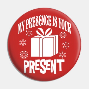 My Presence is Your Present Pin