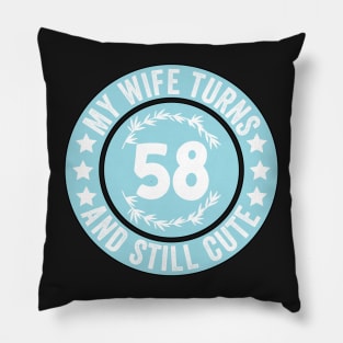 My Wife Turns 58 And Still Cute Funny birthday quote Pillow