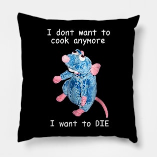 I Don't Want To Cook Anymore I Want To Die Pillow