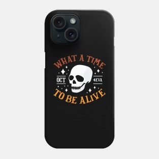 What A Time To Be Alive Funny Halloween T-Shirt Phone Case