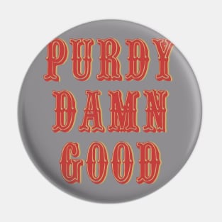 PURDY DAMN GOOD Pin