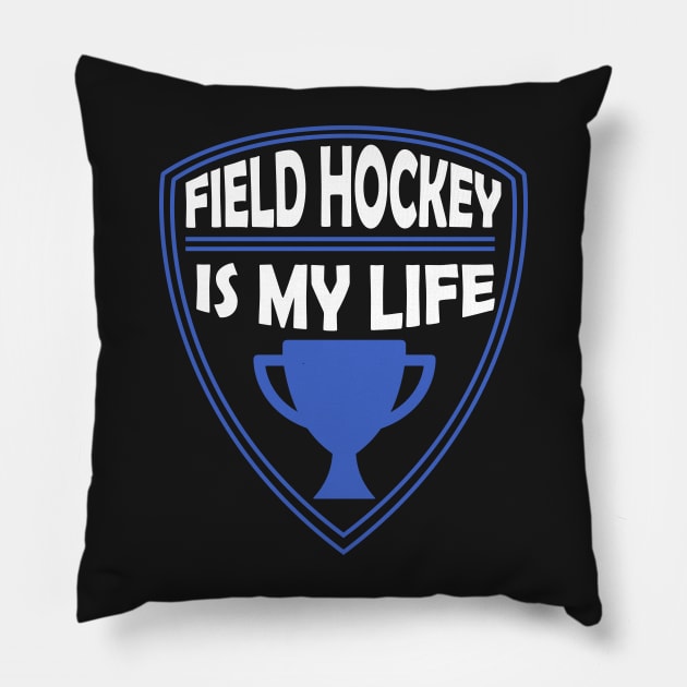 Field Hockey is my Life Gift Pillow by woormle