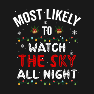 Most Likely To Watch The Sky All Night, Christmas T-Shirt