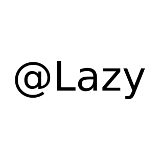 @Lazy T-Shirt