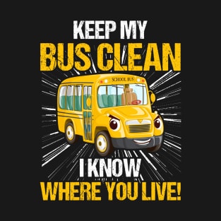 Keep My Bus Clean I Know Where You Live Bus Driver T-Shirt