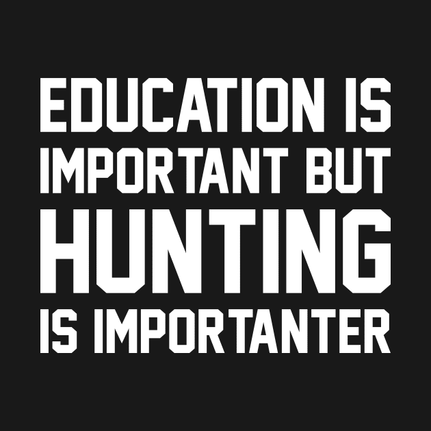 Education Is Important But Hunting Is Importanter by RobertBowmanArt