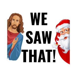Peeping Jesus And Santa Meme, We Saw That T-Shirt