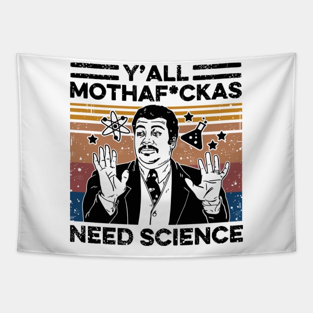 Retro Vintage Neil Degrasse Tyson Y'all Mothafuckas Need Science Shirt , Y'all Mothafuckas Need Science T-shirt, Science Lover gift Tapestry by facetime