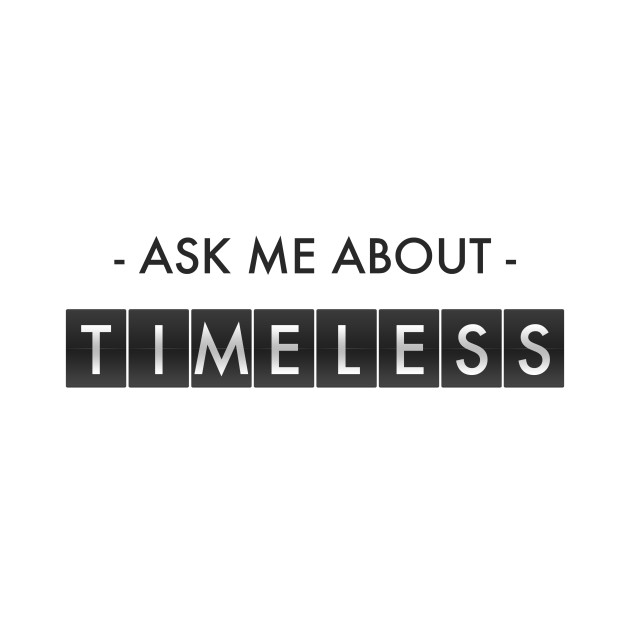 Ask Me About Timeless by runningfox