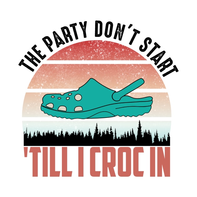 the party dont start till i croc in..vintage funny gift by DODG99