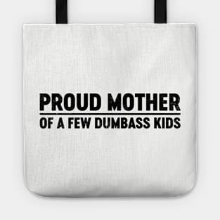 Proud Mother Of A Few Dumbass Kids (Black) Funny Mother's Day Tote