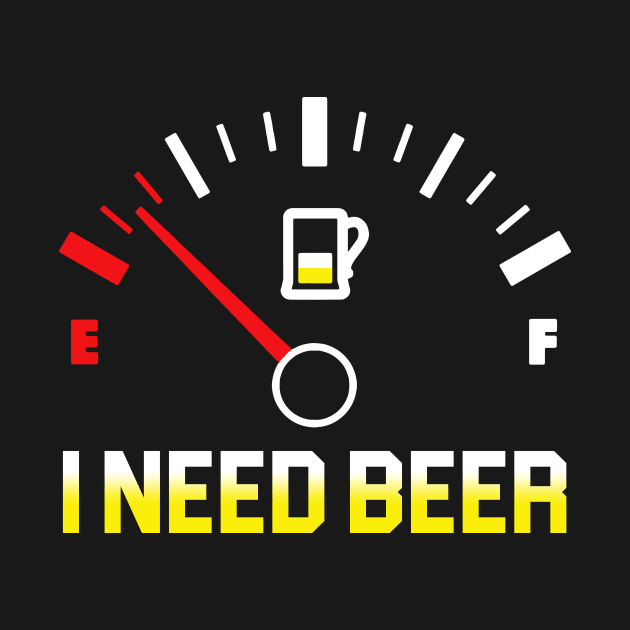 Fuel Gauge I Need Beer Gift For Beer Lover by TeeSky