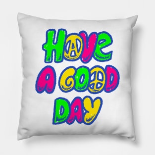 Have A Good Day Pillow