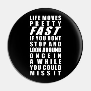 Life moves pretty fast Pin