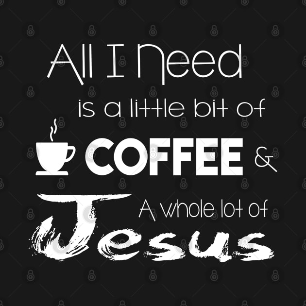 All I Need Is Coffee And Jesus by 2tomsbro