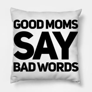 Good Moms Say Bad Words. Funny Mom Saying. Pillow