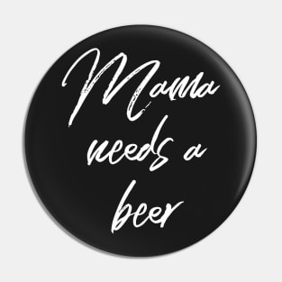 Mama Needs a Beer Pin