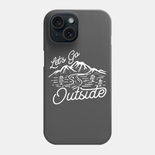 Let's Go Outside Camping And Outdoor Phone Case