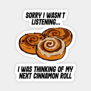 I was thinking of my cinnamon roll Magnet