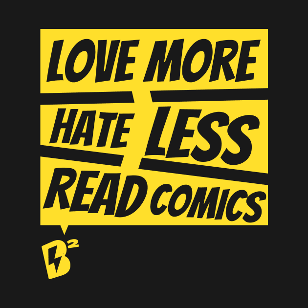 Love More. Hate Less. Read Comics. by Blake's Buzz