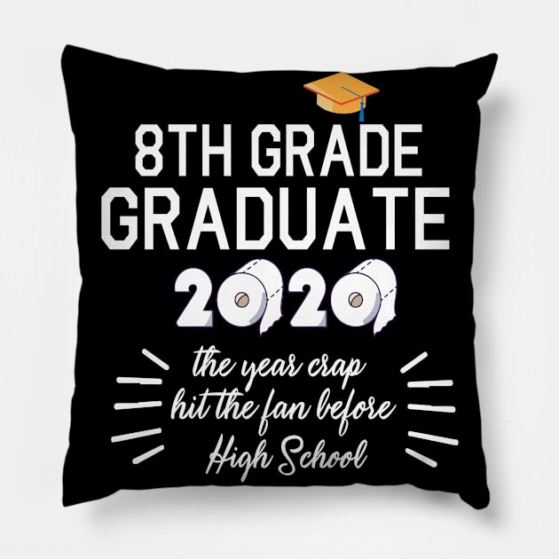 8th Grade Graduate 2020 Toilet Paper The Years Crap Hit The Fan Before High School Fight Coronavirus Pillow by joandraelliot