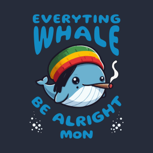 Everyting Whale Be Alright Mon T-Shirt