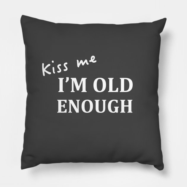 Light "kiss me, I'm old enough" Pillow by Olha_Kulbachna